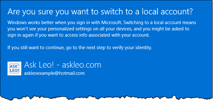 Are you sure you want to switch to a local account?Windows works better when you sign in with Microsoft. Switching to a local account means you won