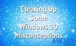 Clearing Up Some Windows 10 Misconceptions