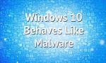 Windows 10 Behaves Like Malware