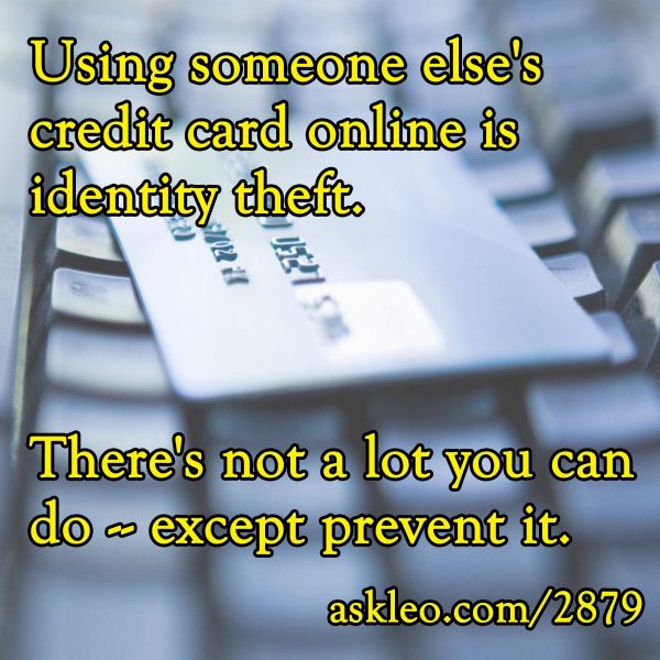 Using someone else's credit card online is identify theft. There's not a lot you can do - except prevent it.