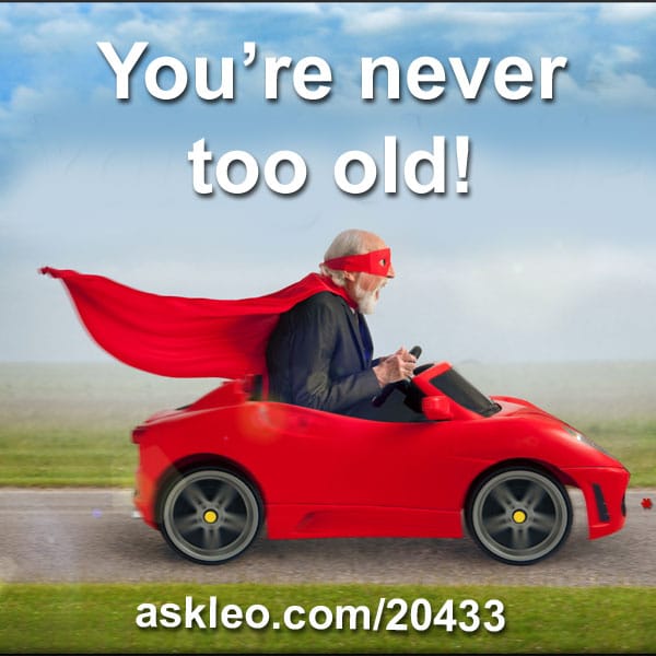 Youre Never Too Old Ask Leo 