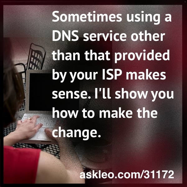Sometimes using a DNS service other than that provided by your ISP makes sense. I'll show you how to make the change.