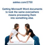 Getting Microsoft Word documents to look the same everywhere means processing them into something else.
