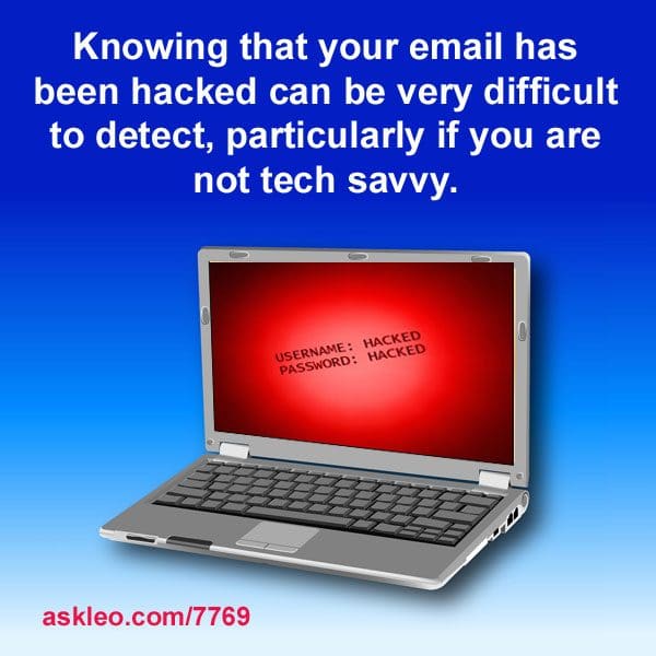 Knowing that your email has been hacked can be very difficult to detect, particularly if you are not tech savvy.