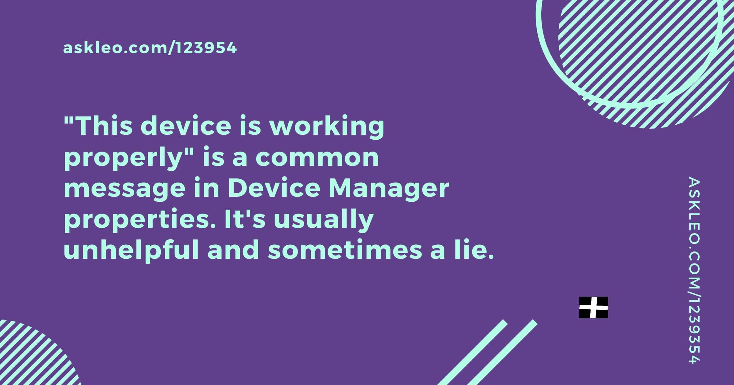 "This Device Is Working Properly" When Device Manager Lies, and What